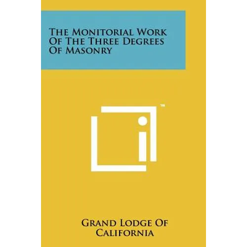 The Monitorial Work Of The Three Degrees Of Masonry