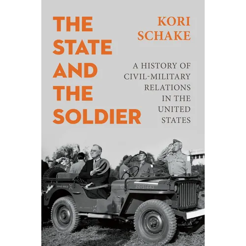 The State and the Soldier: A History of Civil-Military Relations in the United States