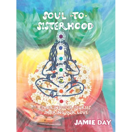 Soul to Sisterhood: Sharing Our Stories, Sharing Our Love