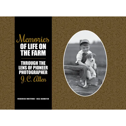Memories of Life on the Farm: Through the Lens of Pioneer Photographer J. C. Allen