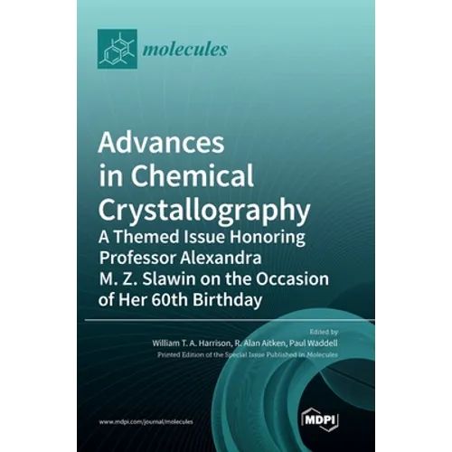 Advances in Chemical Crystallography: A Themed Issue Honoring Professor Alexandra M. Z. Slawin on the Occasion of Her 60th Birthday
