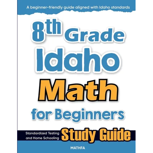 8th Grade Idaho Math for Beginners: Standardized Testing and Home Schooling Study Guide