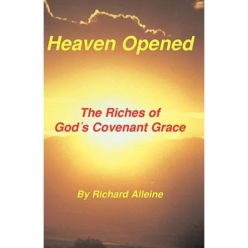 Heaven Opened: The Riches of God's Covenant Grace