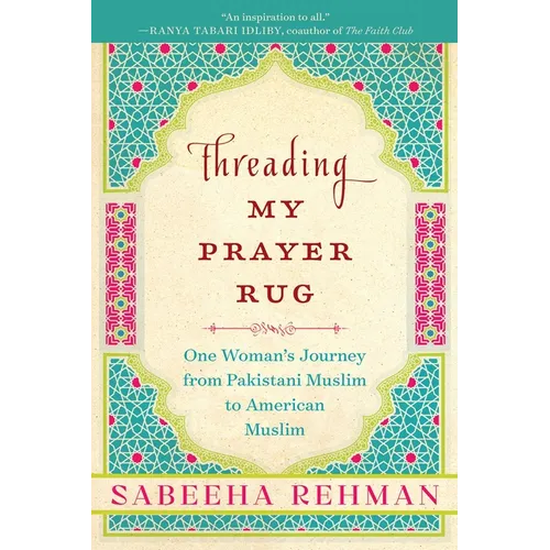 Threading My Prayer Rug: One Woman's Journey from Pakistani Muslim to American Muslim