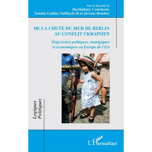 De la chute du mur de Berlin au conflit ukrainien: Trajectoires politiques, stratégiques et économiques en Europe de l'Est