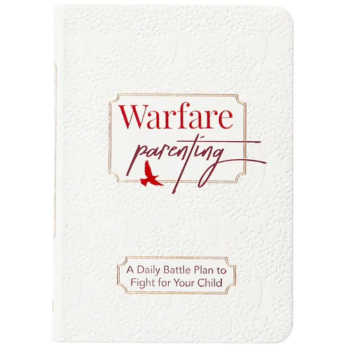 Warfare Parenting: A Daily Battle Plan to Fight for Your Child