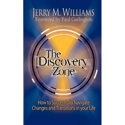 The Discovery Zone: How to Successfully Navigate the Changes and Transitions in Your Life