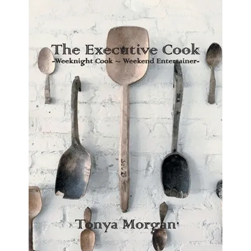 The Executive Cook: Weeknight Cook - Weekend Entertainer