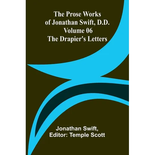The Prose Works of Jonathan Swift, D.D. - Volume 06; The Drapier's Letters