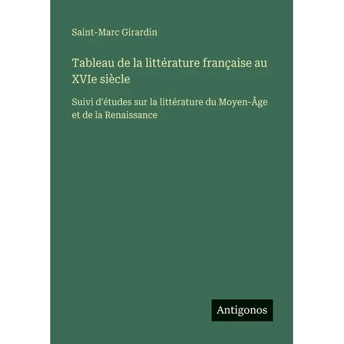 Tableau de la littérature française au XVIe siècle: Suivi d'études sur la littérature du Moyen-Âge et de la Renaissance
