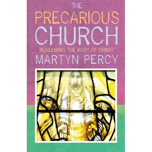 The Precarious Church: Redeeming the Body of Christ