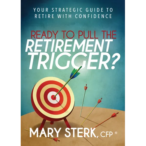 Ready to Pull the Retirement Trigger?: Your Strategic Guide to Retire with Confidence - Paperback