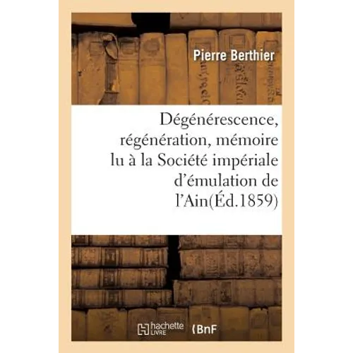 Dégénérescence, Régénération, Mémoire Lu À La Société Impériale d'Émulation de l'Ain