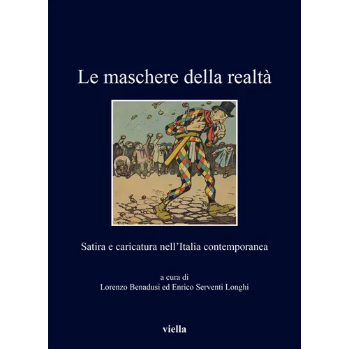 Le Maschere Della Realta: Satira E Caricatura Nell'italia Contemporanea
