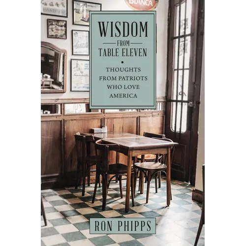 Wisdom From Table Eleven: Thoughts from Patriots who love America
