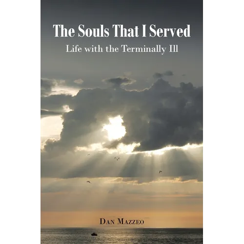 The Souls That I Served: Life with the Terminally Ill
