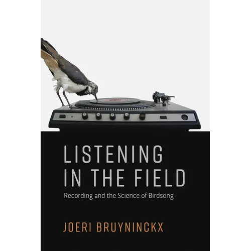 Listening in the Field: Recording and the Science of Birdsong
