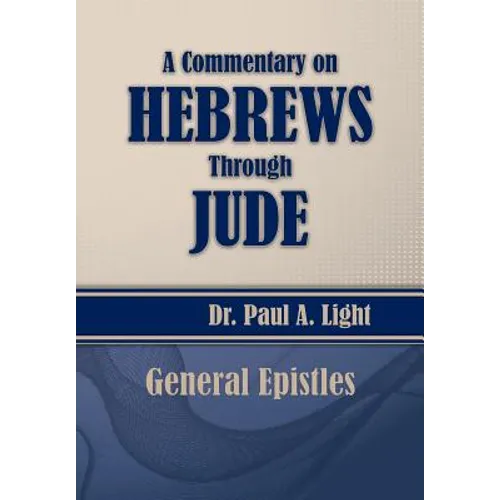 A Commentary on Hebrews Through Jude