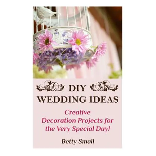 DIY Wedding Ideas: Creative Decoration Projects for the Very Special Day!