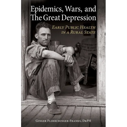 Epidemics, Wars, and The Great Depression: Early Public Health in a Rural State
