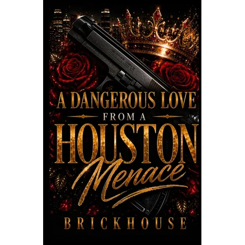 A Dangerous Love From A Houston Menace: An Urban Standalone