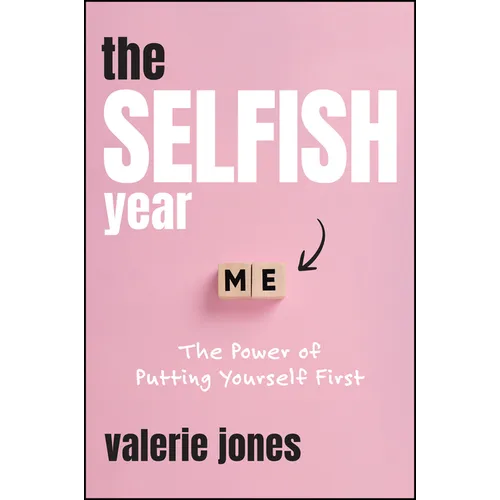 The Selfish Year: The Power of Putting Yourself First - Hardcover