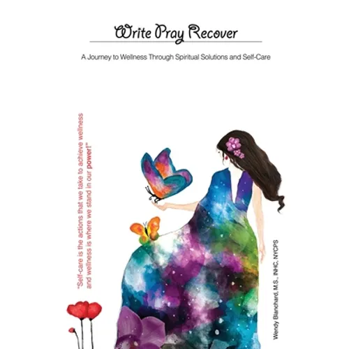 Write Pray Recover: A Journey To Wellness Through Spiritual Solutions and Self Care
