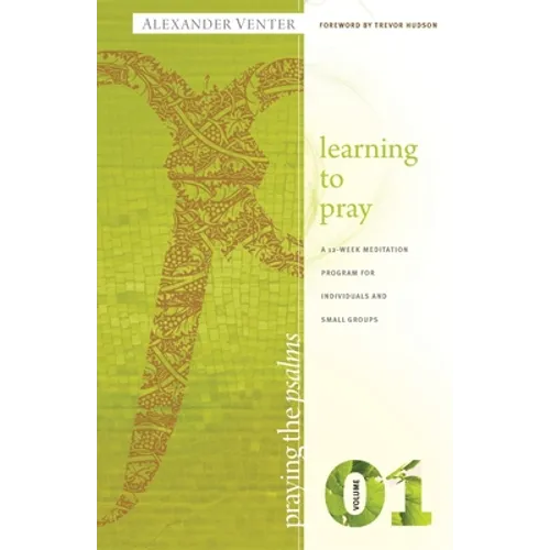 Praying the Psalms Volume One: Learning to Pray: A 12-Week Meditation Program for Individuals and Small Groups
