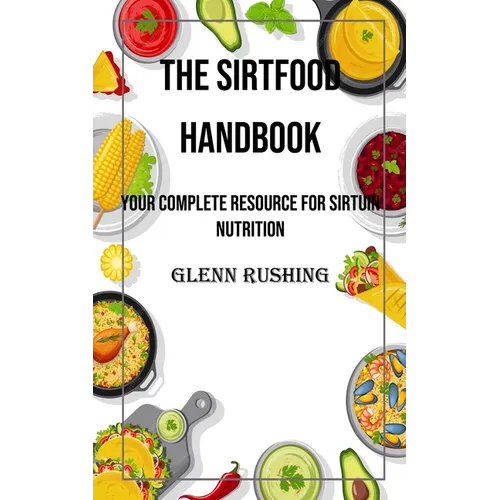 The Sirtfood Handbook: Your Complete Resource for Sirtuin Nutrition