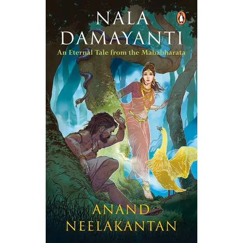 Nala Damayanti: An Eternal Tale from the Mahabharata: A Tale of Love and Romance from the Mahabharatha on How Damayanti Fought for Her Love, Nala