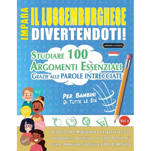 Impara Il Lussemburghese Divertendoti! - Per Bambini: Di Tutte Le Età - Studiare 100 Argomenti Essenziali Grazie Alle Parole Intrecciate