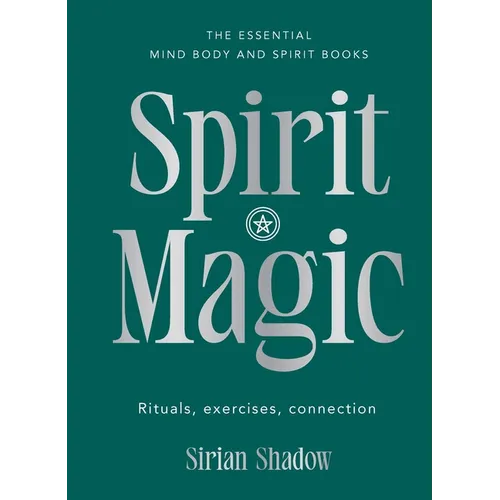 Spirit Magic: Rituals, Exercises, Connection