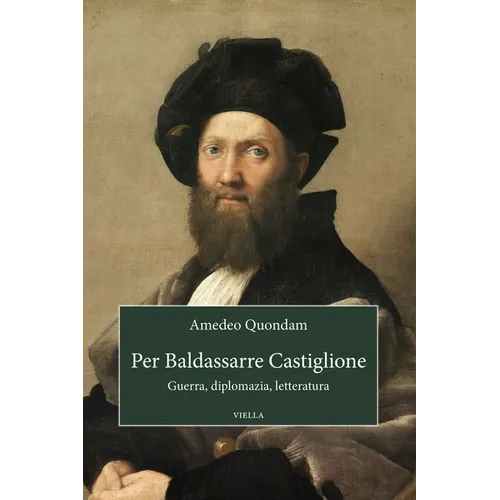 Per Baldassarre Castiglione: Guerra, Diplomazia, Letteratura