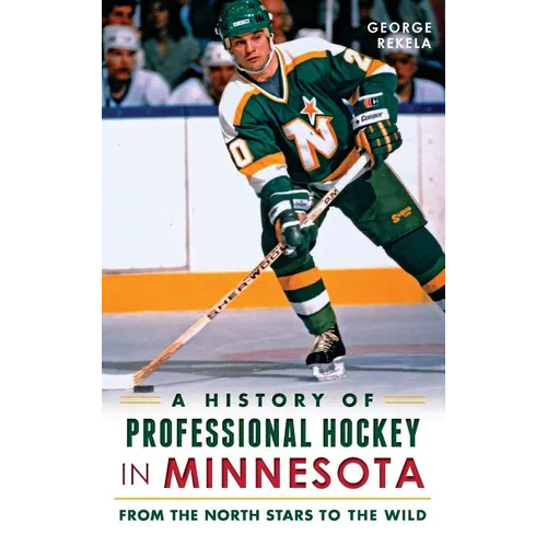A History of Professional Hockey in Minnesota: From the North Stars to the Wild