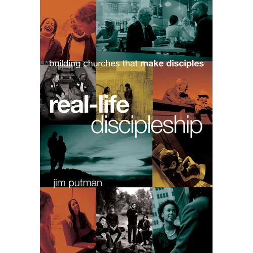 Real-Life Discipleship: Building Churches That Make Disciples