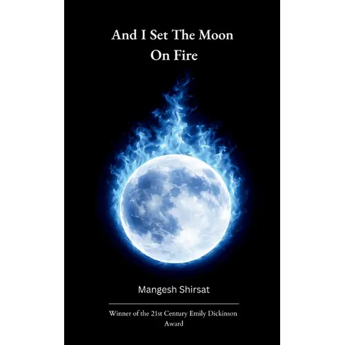 And I set the Moon on Fire