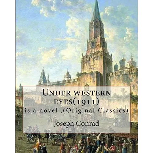 Under western eyes(1911), is a novel by Joseph Conrad (Original Classics): Joseph Conrad (Polish pronunciation: born Jozef Teodor Konrad Korzeniowski;