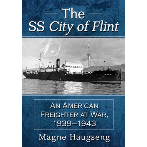 The SS City of Flint: An American Freighter at War, 1939-1943