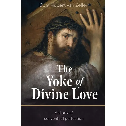 The Yoke of Divine Love: A Study of Conventual Perfection
