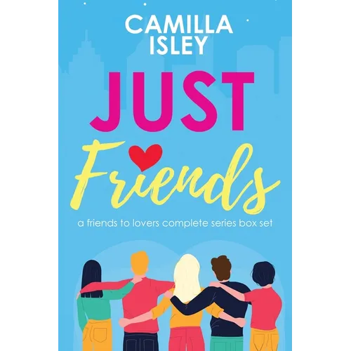 Just Friends: A Friends to Lovers Box Set