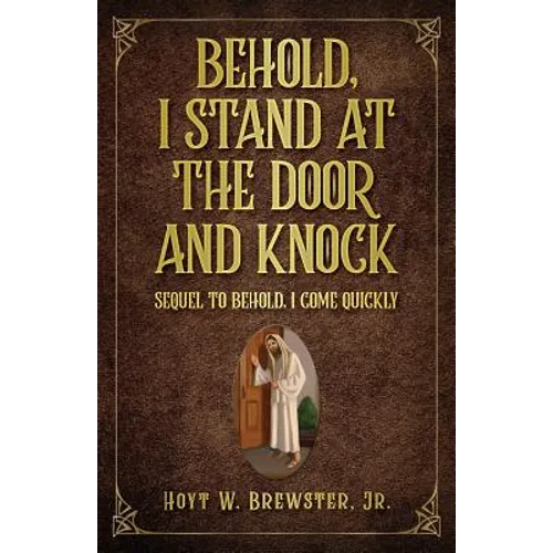 Behold I Stand at the Door and Knock: Sequel to Behold I Come Quickly