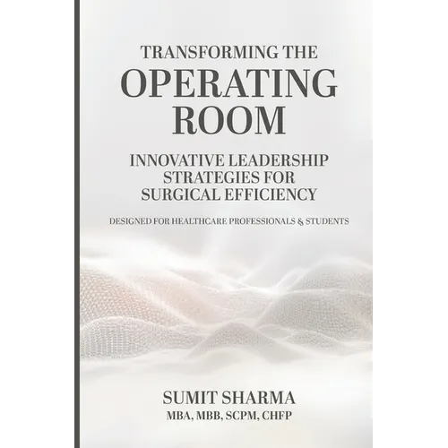 Transforming the Operating Room: Innovative Leadership Strategies for Surgical Efficiency