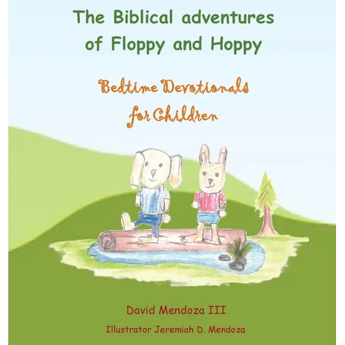 The Biblical adventures of Floppy and Hoppy: Bedtime Devotionals for Children
