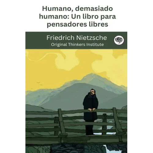 Humano, demasiado humano: Un libro para pensadores libres