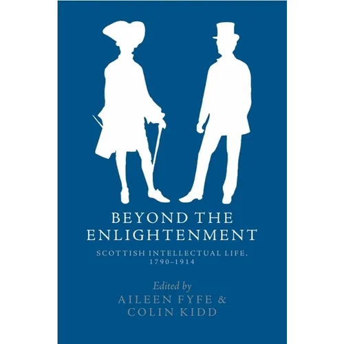 Beyond the Enlightenment: Scottish Intellectual Life, 1790-1914