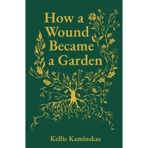 How a Wound Became a Garden