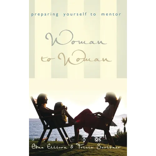 Woman to Woman: Preparing Yourself to Mentor: Preparing Yourself to Mentor