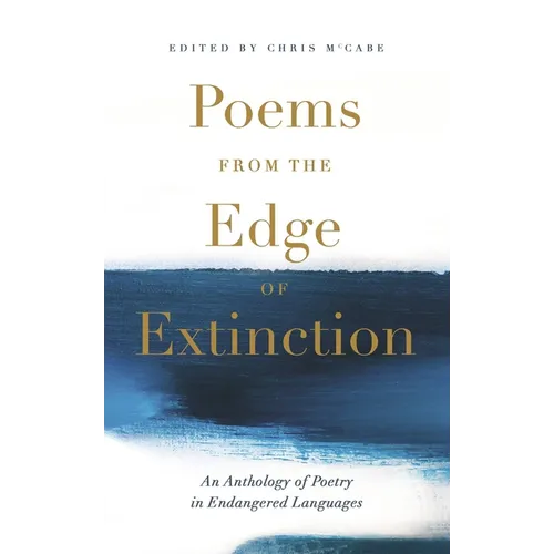 Poems from the Edge of Extinction: The Beautiful New Treasury of Poetry in Endangered Languages, in Association with the National Poetry Library