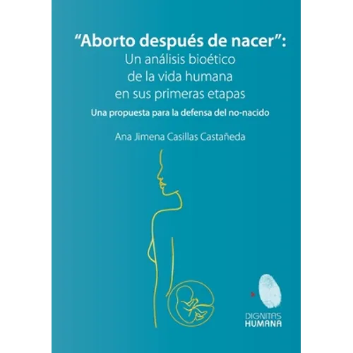 Aborto después de nacer. Una propuesta para la defensa del no-nacido: Una propuesta para la defensa del no-nacido