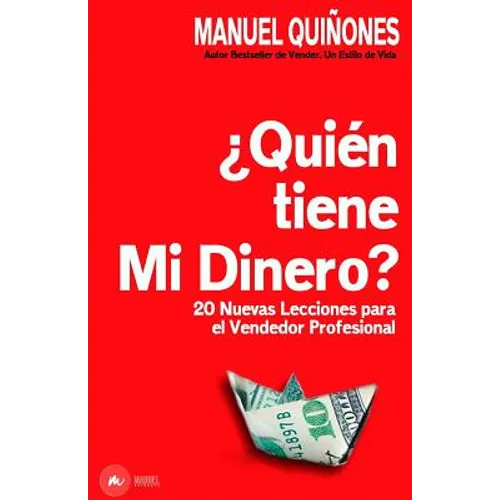 ¿quién Tiene Mi Dinero?: Cómo Atraer, Aumentar Y Cerrar Más Ventas, Con Las Técnicas, Estrategias Y Secretos de Ventas Y Neuroventas, de Los Ve